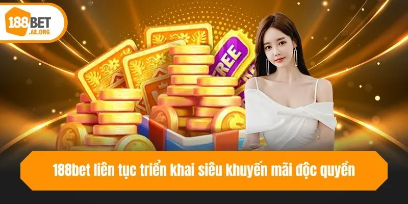 188bet liên tục triển khai siêu khuyến mãi độc quyền