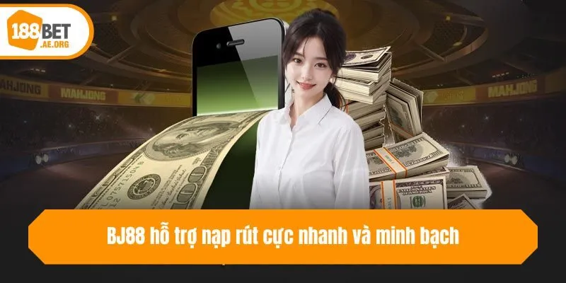 BJ88 hỗ trợ nạp rút cực nhanh và minh bạch
