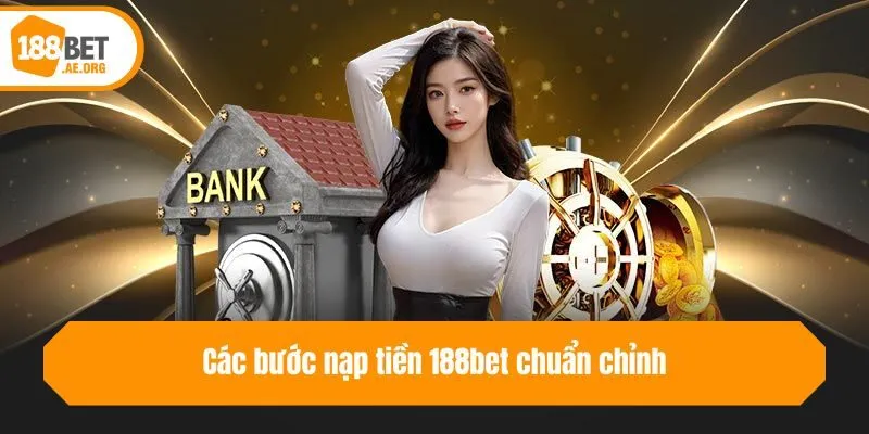 Các bước nạp tiền 188bet chuẩn chỉnh