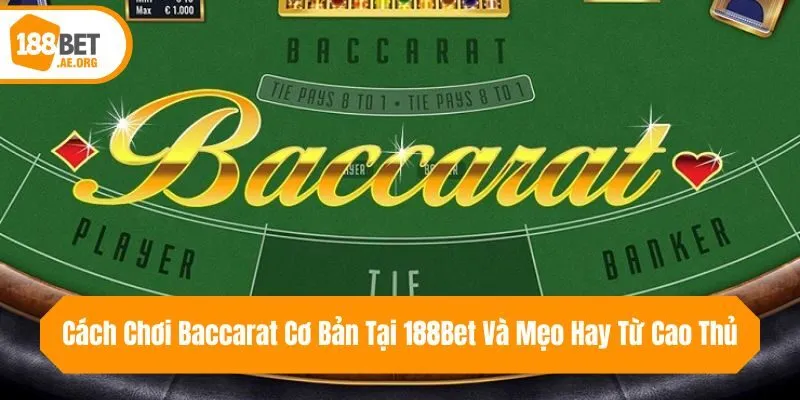 Cách Chơi Baccarat Cơ Bản Tại 188bet Và Mẹo Hay Từ Cao Thủ