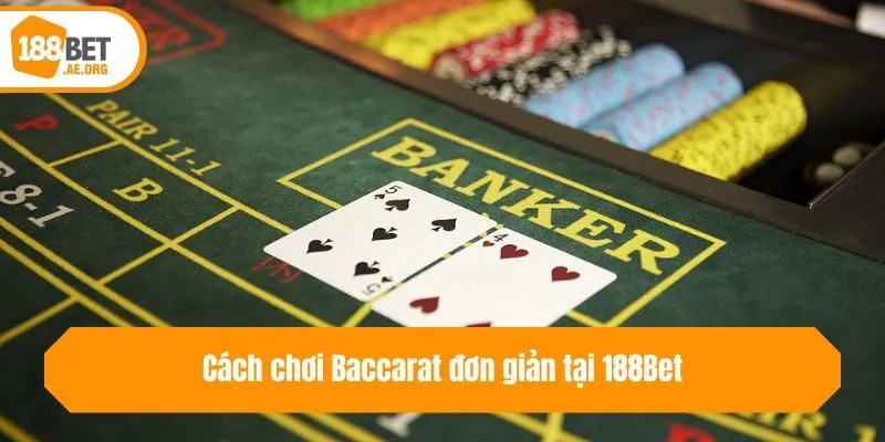 Cách chơi Baccarat đơn giản tại 188bet