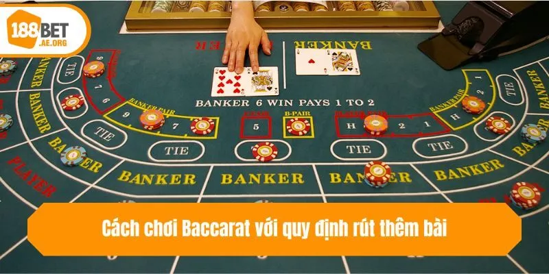 Cách chơi Baccarat với quy định rút thêm bài