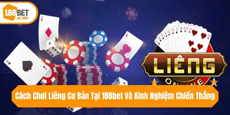 Cách Chơi Liêng Cơ Bản Tại 188bet Và Kinh Nghiệm Chiến Thắng