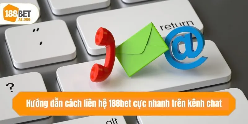 Hướng dẫn cách liên hệ 188bet cực nhanh trên kênh chat