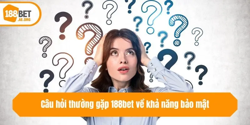 Câu hỏi thường gặp 188bet về khả năng bảo mật