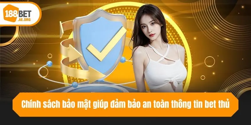 Chính sách bảo mật giúp đảm bảo an toàn thông tin bet thủ