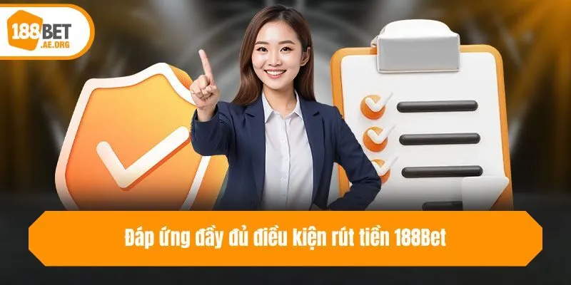 Đáp ứng đầy đủ điều kiện rút tiền 188bet