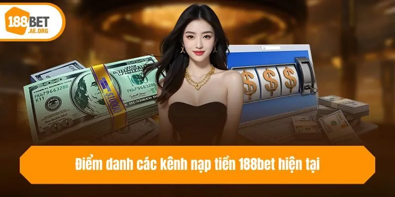 Điểm danh các kênh nạp tiền 188bet hiện tại
