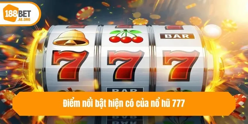 Điểm nổi bật hiện có của nổ hũ 777