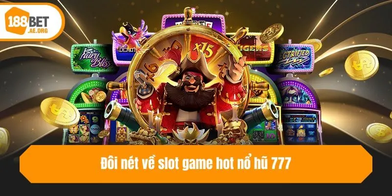 Đôi nét về slot game hot nổ hũ 777