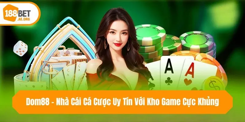 Dom88 - Nhà Cái Cá Cược Uy Tín Với Kho Game Cực Khủng