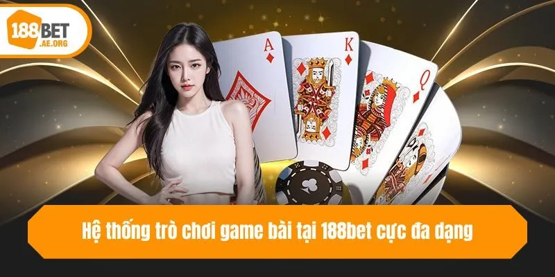Hệ thống trò chơi game bài tại 188bet cực đa dạng