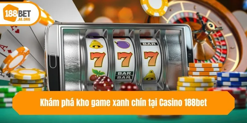 Khám phá kho game xanh chín tại Casino 188bet