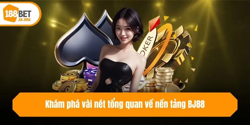 Khám phá vài nét tổng quan về nền tảng BJ88