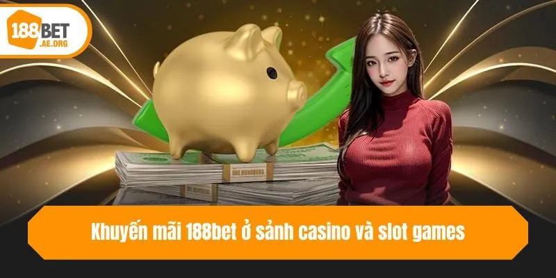 Khuyến mãi 188bet ở sảnh casino và slot games