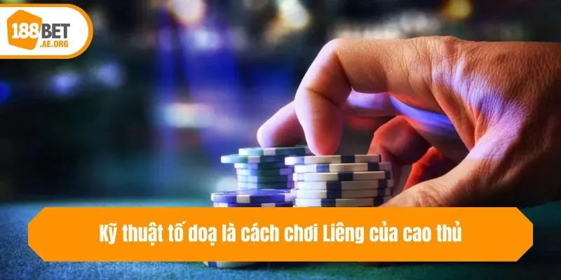 Kỹ thuật tố doạ là cách chơi Liêng của cao thủ