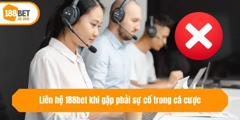Liên hệ 188bet khi gặp phải sự cố trong cá cược