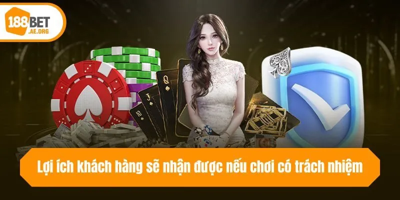 Lợi ích khách hàng sẽ nhận được nếu chơi có trách nhiệm