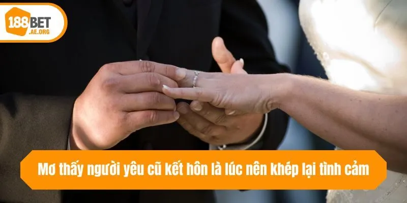 Mơ thấy người yêu cũ kết hôn là lúc nên khép lại tình cảm