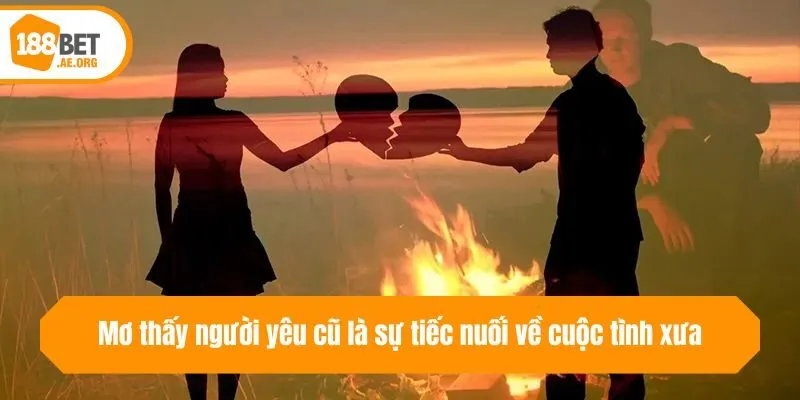 Mơ thấy người yêu cũ là sự tiếc nuối về cuộc tình xưa