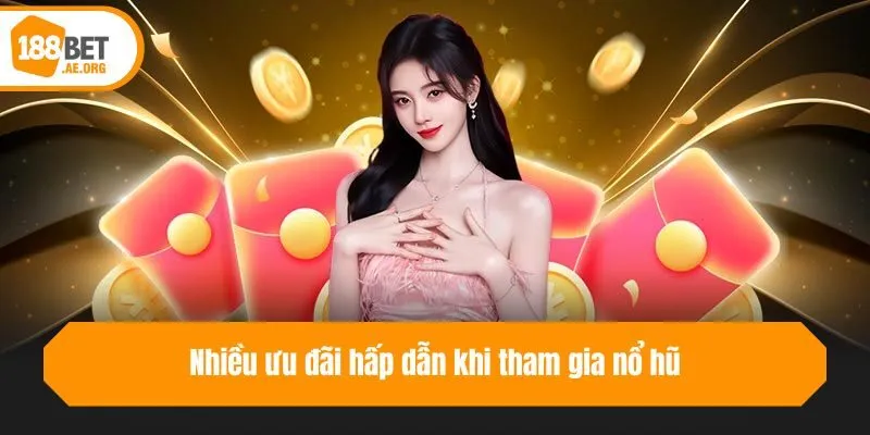 Nhiều ưu đãi hấp dẫn khi tham gia nổ hũ