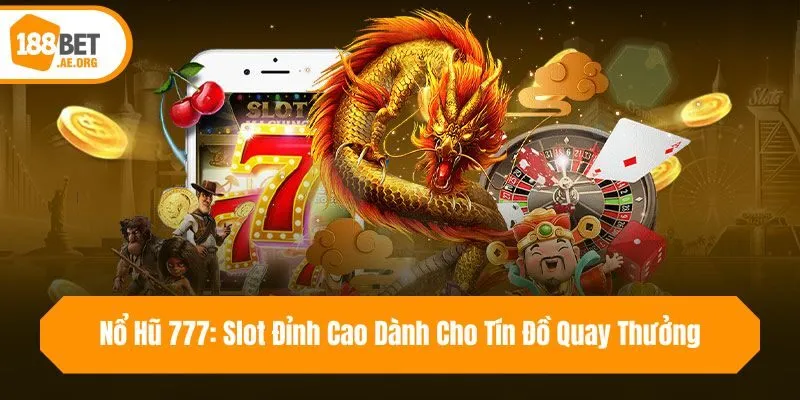 Nổ Hũ 777: Slot Đỉnh Cao Dành Cho Tín Đồ Quay Thưởng