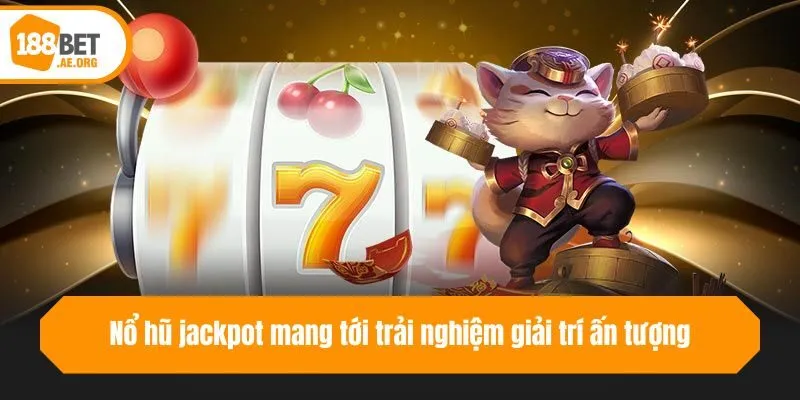 Nổ hũ jackpot mang tới trải nghiệm giải trí ấn tượng