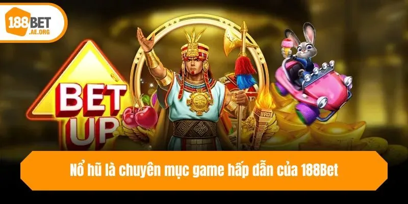 Nổ hũ là chuyên mục game hấp dẫn của 188bet