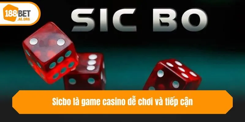 Sicbo là game casino dễ chơi và tiếp cận