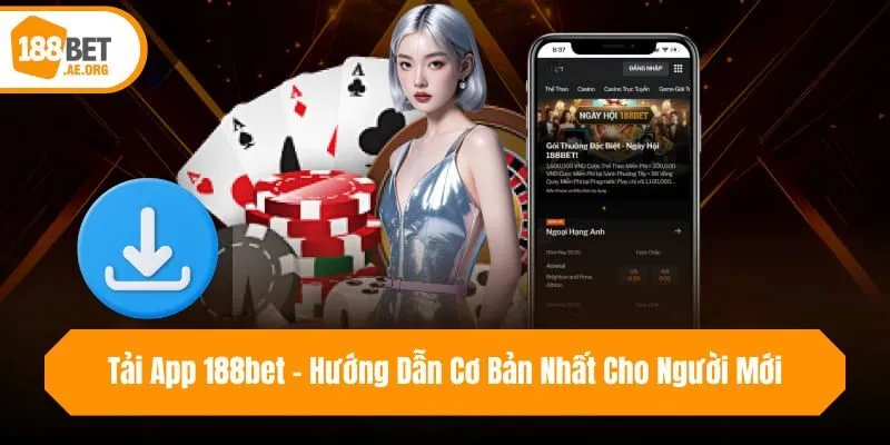 Tải App 188bet - Hướng Dẫn Cơ Bản Nhất Cho Người Mới