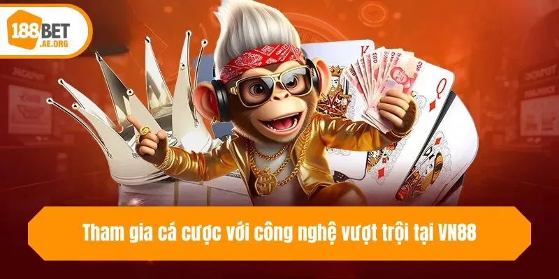 Tham gia cá cược với công nghệ vượt trội tại VN88