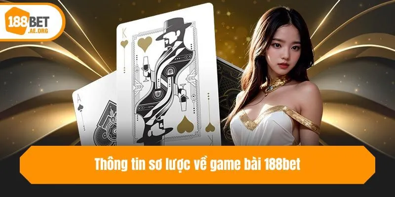 Thông tin sơ lược về game bài 188bet