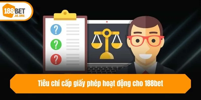 Tiêu chí cấp giấy phép hoạt động cho 188bet