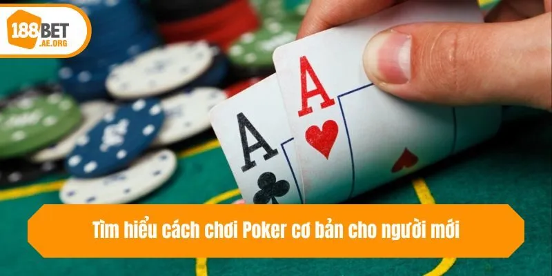 Tìm hiểu cách chơi Poker cơ bản cho người mới