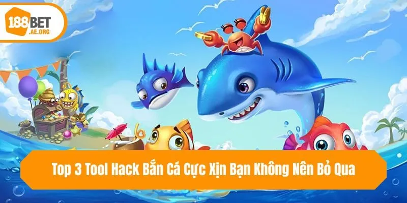 Top 3 Tool Hack Bắn Cá Cực Xịn Bạn Không Nên Bỏ Qua