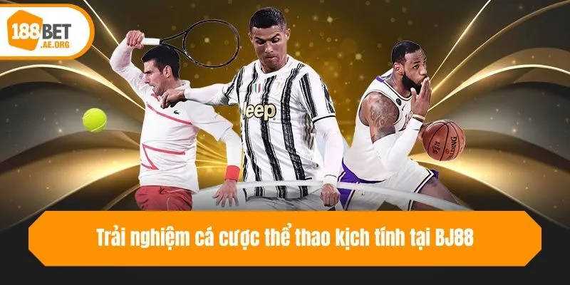 Trải nghiệm cá cược thể thao kịch tính tại BJ88